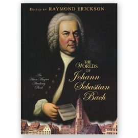 Erickson, Raymond. The Worlds of J.S. Bach