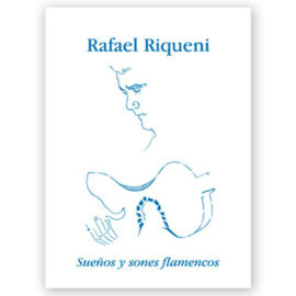 Riqueni, Rafael. Sueños y Sones Flamencos