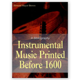 Brown, Howard Mayer. Instrumental Music Printed Before 1600