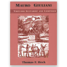 Heck, Thomas. Mauro Giuliani: Virtuoso Guitarist & Composer