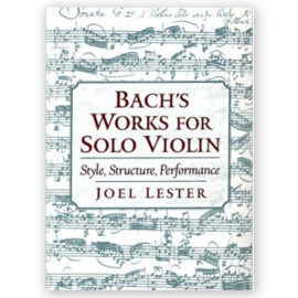 Lester, Joel. Bach's Works for Solo Violin