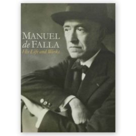 Manuel de Falla: His Life & Works