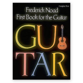 Noad, Frederick. First Book for the Guitar - Complete