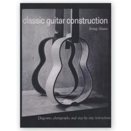 Sloane, Irving. Classic Guitar Construction