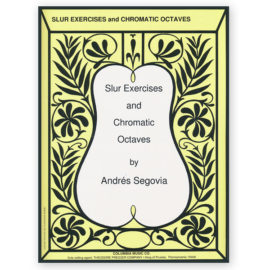 Segovia, Andrés. Slur Exercises and Chromatic Octaves.