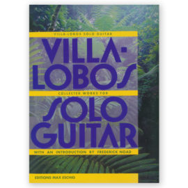 Villa-Lobos, Heitor. Collected Works for Solo Guitar