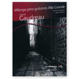 Gaudreau, David. Milonga para Guitarras Alla Grande