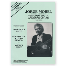Morel, Jorge. Virtuoso South American Guitar Vol. 6