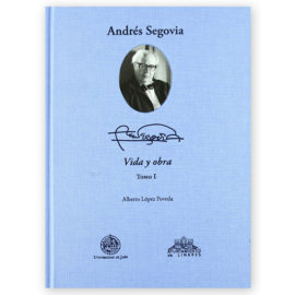 López Poveda, Alberto. Andrés Segovia: Vida y Obra. (Spanish Text)
