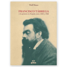 Wolf, Moser.  Tárrega y la Guitarra en España entre 1830 y 1960. (Spanish Text)