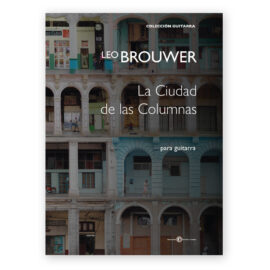 Brouwer, Leo. La Ciudad de las Columnas.