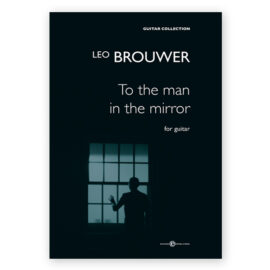 Brouwer, Leo. To the Man in the Mirror for Guitar
