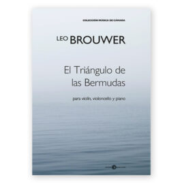 Brouwer, Leo. El Triángulo de las Bermudas para Violin, Violoncello y Piano