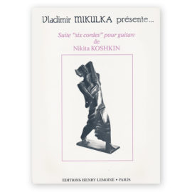 Koshkin, Nikita. Suite "Six Cordes" pour Guitare