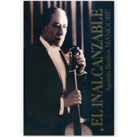 Barrios Mangoré, Agustín. "El Inalcanzable" (Hardback Edition) by Carlos Salcedo