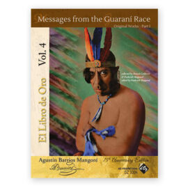 Barrios Mangoré, Agustín. El Libro de Oro Vol. 4 "Messages from the Guaraní Race" Original Works part 1
