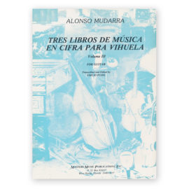 Mudarra, Alonso. Tres Libro de Música en Cifra para Vihuela Vol. 3 Trans. Pujol