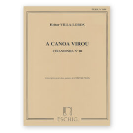Villa-Lobos, Heitor. A Canoa Virou "Cirandinha No.10"