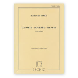 Visée, Robert de. Gavotte, Bourée & Menuet. Ed. Pujol