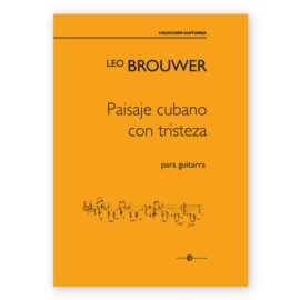 Brouwer, Leo. Paisaje Cubano con Tristeza. Ed. Espiral Eterna