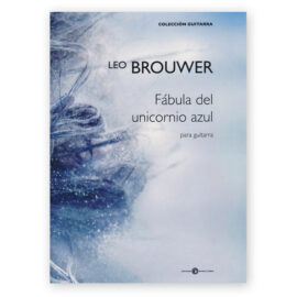 Brouwer, Leo. Fábula del Unicornio Azul