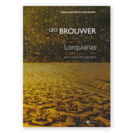 Brouwer, Leo. Lorquianas para Violoncello y Guitarra