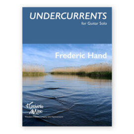 Hand, Frederic. Undercurrents, for Guitar Solo